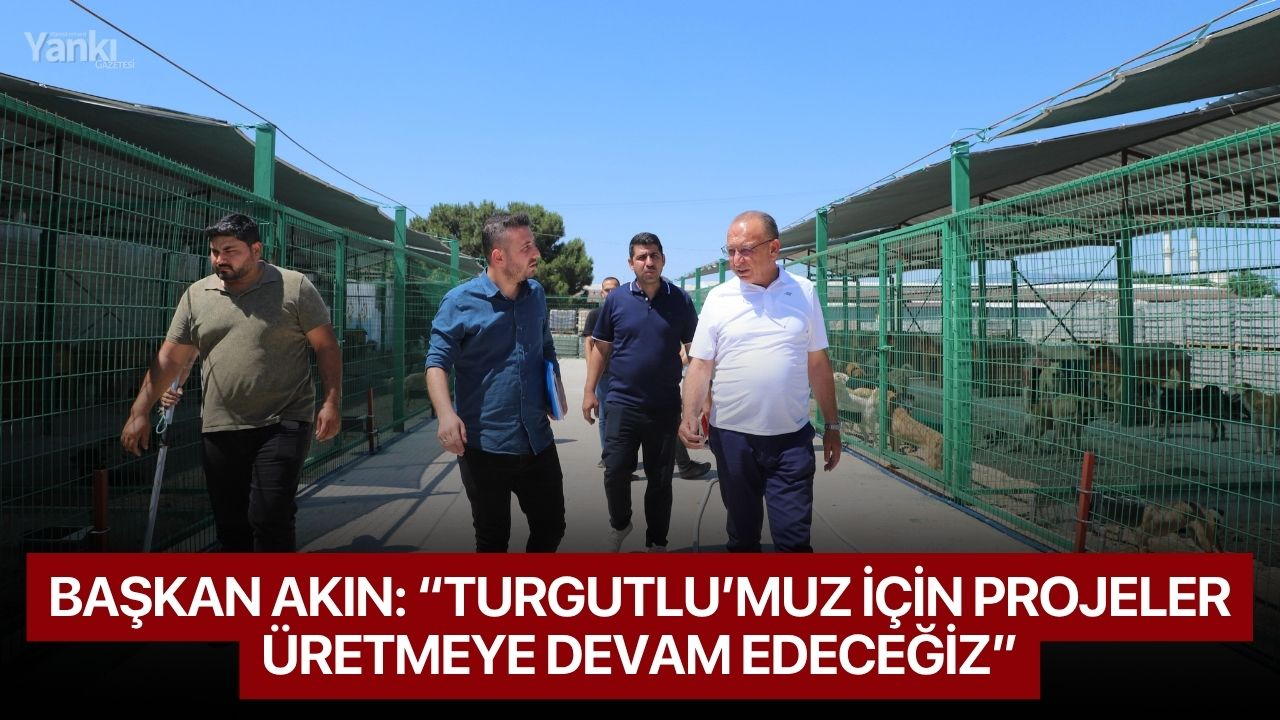 Başkan Akın: “Turgutlu’muz için projeler üretmeye devam edeceğiz”