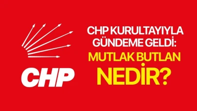 CHP kurultayıyla gündeme geldi: Mutlak butlan nedir?
