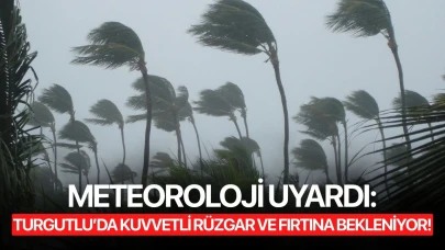 Turgutlu’da Kuvvetli Rüzgar ve Fırtına Bekleniyor!