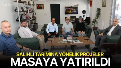 Salihli tarımına yönelik projeler masaya yatırıldı