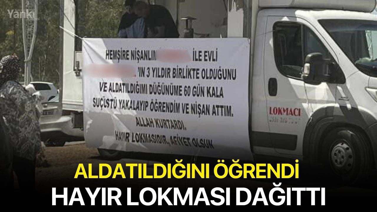 Aldatıldığını öğrendi hayır lokması dağıttı