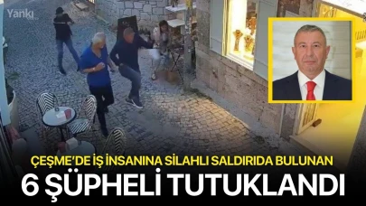 Çeşme’de iş insanına silahlı saldırıda bulunan 6 şüpheli tutuklandı
