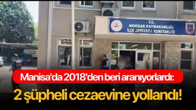 Manisa'da 2018'den beri aranıyorlardı: 2 şüpheli cezaevine yollandı!