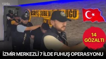 İzmir merkezli 7 ilde fuhuş operasyonu: 14 gözaltı