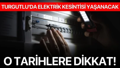 Turgutlu'da elektrik kesintisi yaşanacak: O Tarihlere Dikkat!