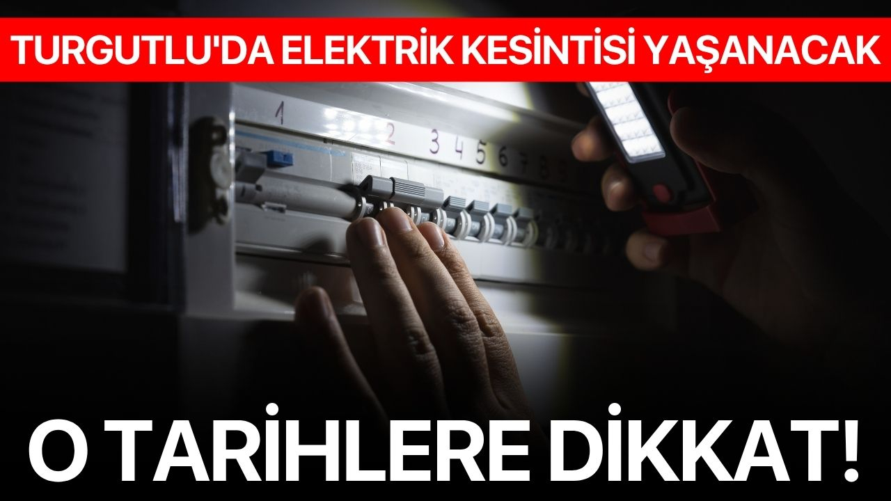 Turgutlu'da elektrik kesintisi yaşanacak: O Tarihlere Dikkat!