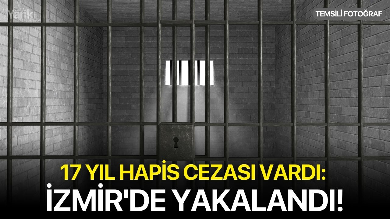 17 yıl hapis cezası vardı: İzmir'de yakalandı!