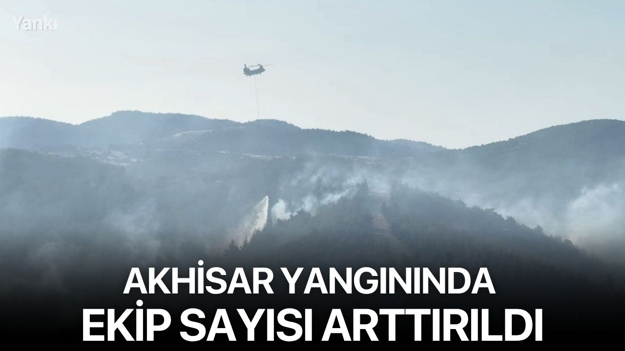 Akhisar yangınında ekip sayısı arttırıldı