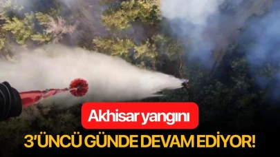 Akhisar yangını 3’üncü gününde devam ediyor!