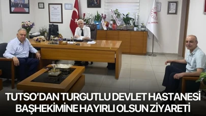 TUTSO’dan Turgutlu Devlet Hastanesi Başhekimine hayırlı olsun ziyareti