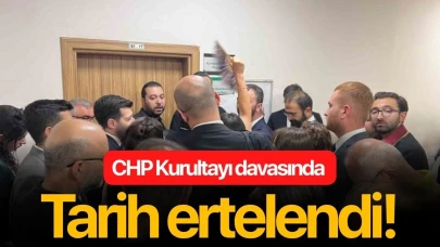 CHP Kurultayı davasında tarih ertelendi!