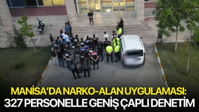 Manisa’da NARKO-ALAN uygulaması: 327 personelle geniş çaplı denetim