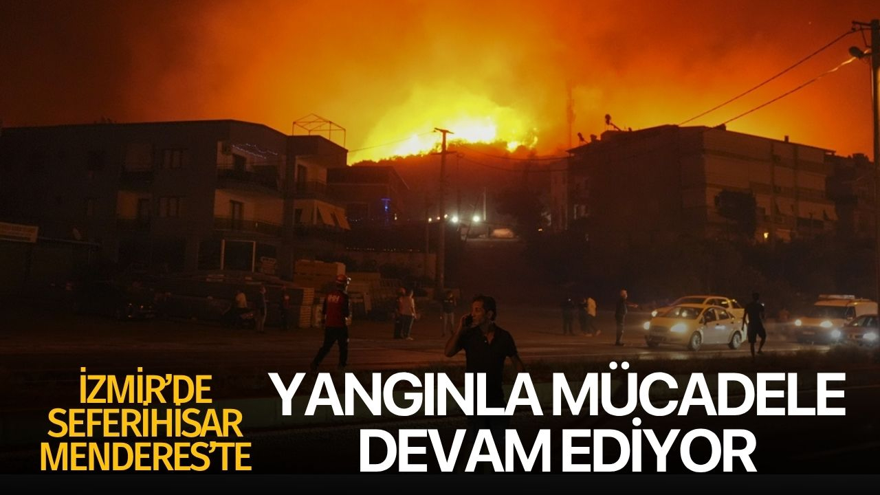 Seferihisar ve Menderes'te yangınla mücadele sürüyor