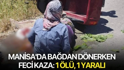 Manisa'da bağdan dönerken feci kaza: 1 ölü, 1 yaralı