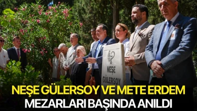 Neşe Gülersoy ve Mete Erdem Mezarları Başında Anıldı