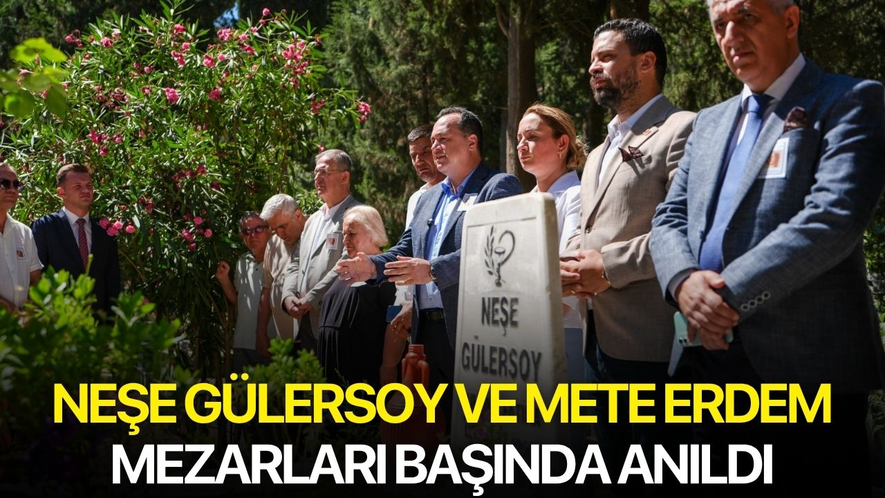 Neşe Gülersoy ve Mete Erdem Mezarları Başında Anıldı