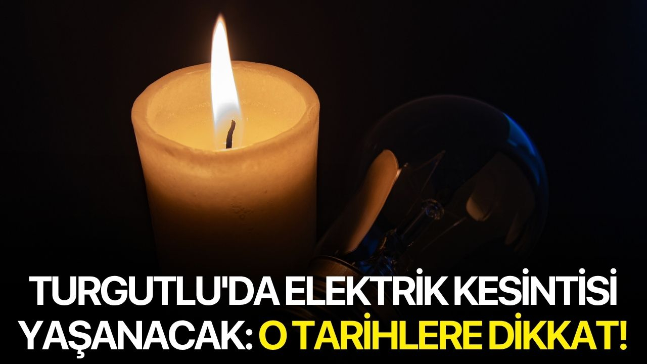 Turgutlu'da elektrik kesintisi yaşanacak: O Tarihlere Dikkat!