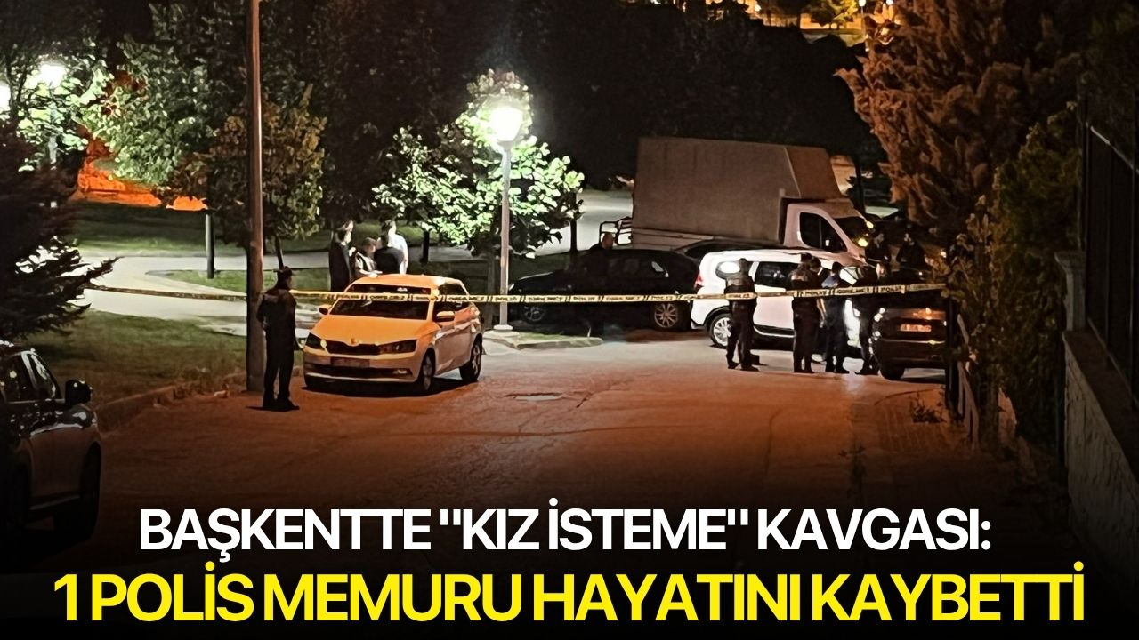 Başkentte "kız isteme" kavgası: 1 polis memuru hayatını kaybetti