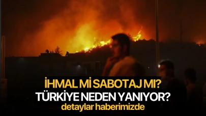 Yangınlar Tesadüf mü, Sabotaj mı? Türkiye Son 4 Gündür Neden Yanıyor?