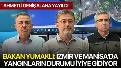 Bakan Yumaklı: İzmir ve Manisa'da yangınların durumu iyiye gidiyor