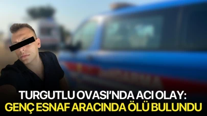 Turgutlu Ovası’nda acı olay: Genç esnaf aracında ölü bulundu