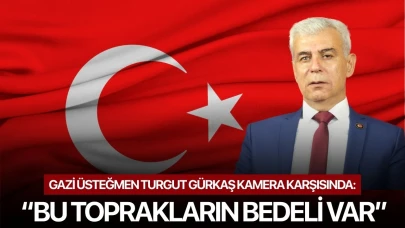 Gazi Üsteğmen Turgut Gürkaş kamera karşısında: “Bu Toprakların Bedeli Var”