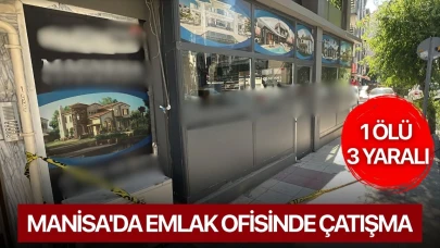 Manisa'da emlak ofisinde çatışma: 1 ölü 3 yaralı