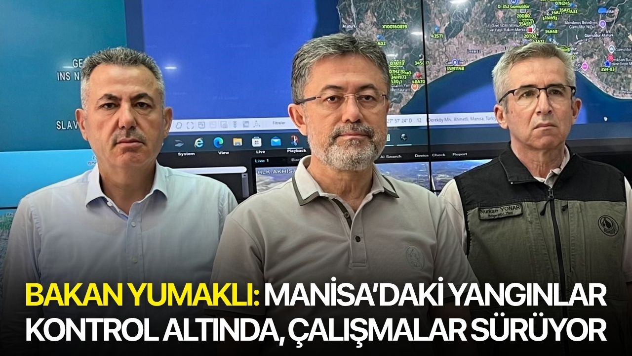 Bakan Yumaklı: Manisa’daki yangınlar kontrol altında, çalışmalar sürüyor
