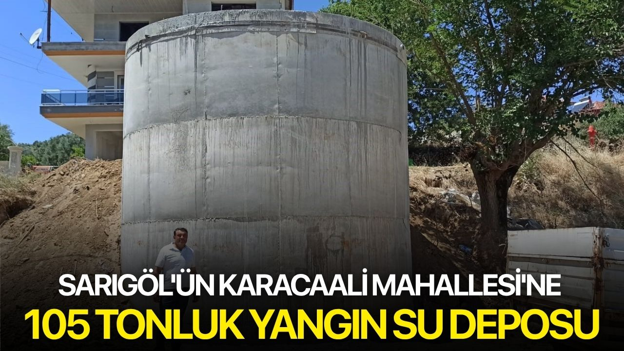 Sarıgöl'ün Karacaali Mahallesi'ne 105 tonluk yangın su deposu
