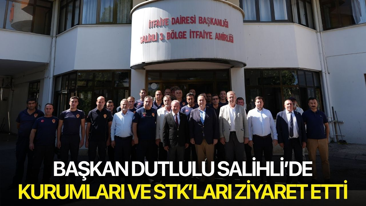 Başkan Dutlulu Salihli’de kurumları ve STK’ları ziyaret etti