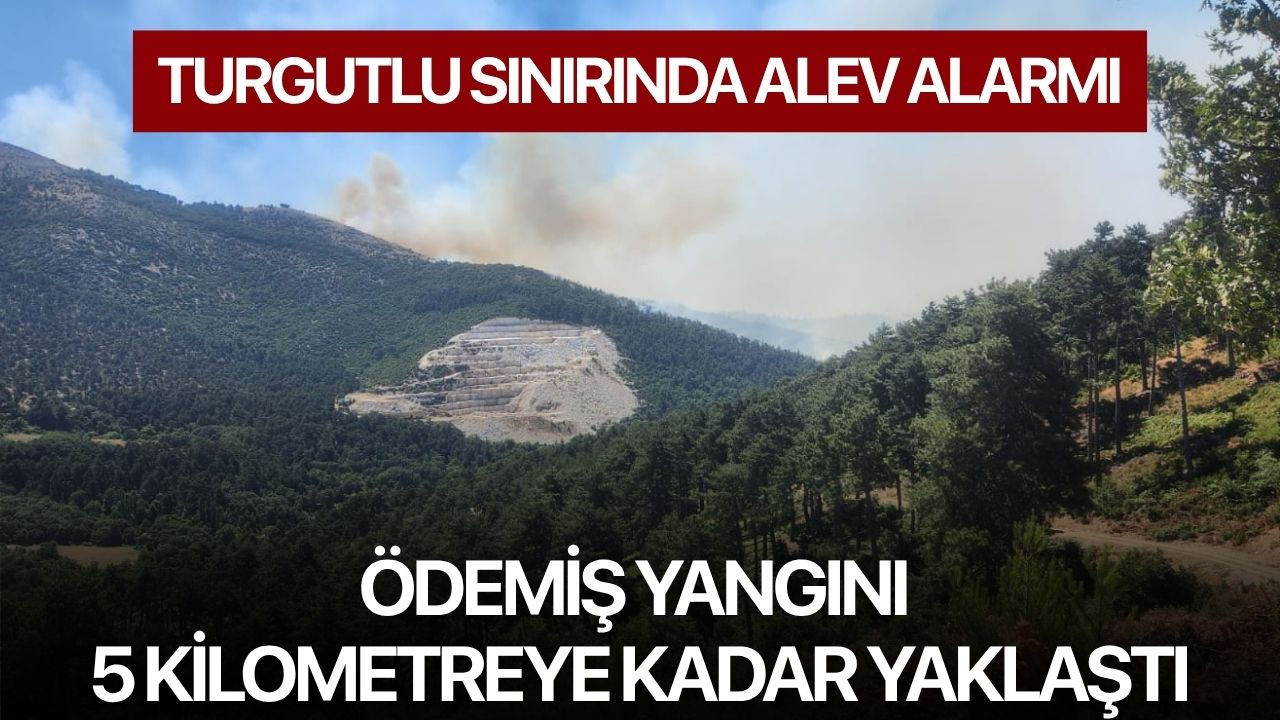 Turgutlu Sınırında Alev Alarmı: Ödemiş Yangını 5 Kilometreye Kadar Yaklaştı