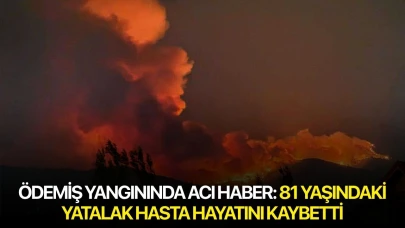 Ödemiş yangınında acı haber: 81 yaşındaki yatalak hasta hayatını kaybetti