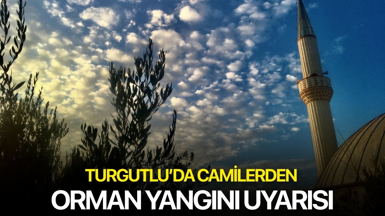 Turgutlu’da camilerden orman yangını uyarısı
