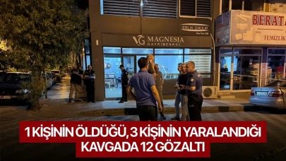 1 kişinin öldüğü, 3 kişinin yaralandığı kavgada 12 gözaltı
