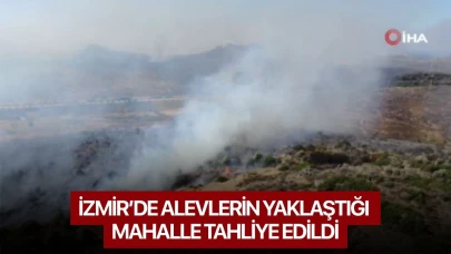 İzmir’de alevlerin yaklaştığı mahalle tahliye edildi