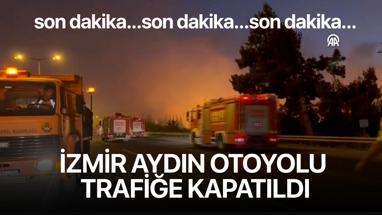 İzmir-Aydın Otoyolu trafiğe kapatıldı
