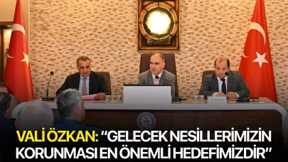 Vali Özkan: “Gelecek Nesillerimizin Korunması En Önemli Hedefimizdir”