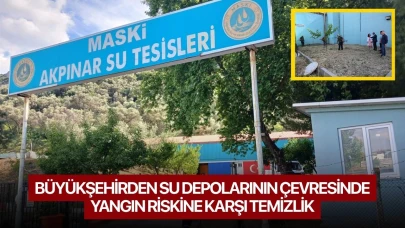 Büyükşehirden su depolarının çevresinde yangın riskine karşı temizlik