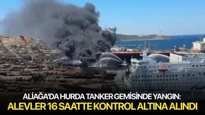 Aliağa'da hurda tanker gemisinde yangın: Alevler 16 saatte kontrol altına alındı