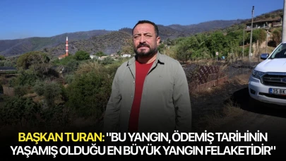 Başkan Turan: "Bu yangın, Ödemiş tarihinin yaşamış olduğu en büyük yangın felaketidir"