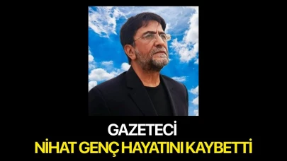 Gazeteci Nihat Genç hayatını kaybetti