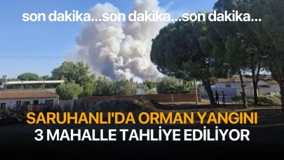 Saruhanlı'da orman yangını: 3 mahalle tahliye ediliyor