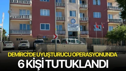 Demirci'de uyuşturucu operasyonunda 6 kişi tutuklandı