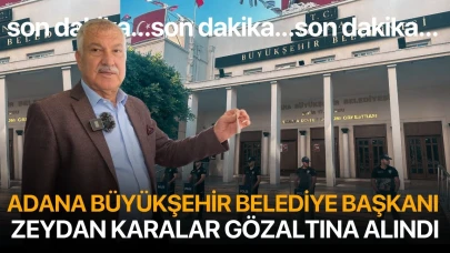 Adana Büyükşehir Belediye Başkanı Karalar gözaltına alındı, belediyede arama başlatıldı