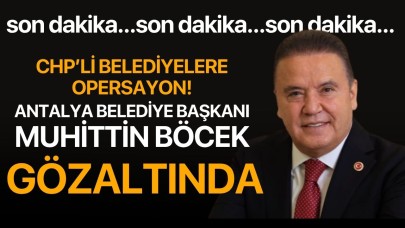 Antalya Büyükşehir Belediye Başkanı Muhittin Böcek gözaltına alındı