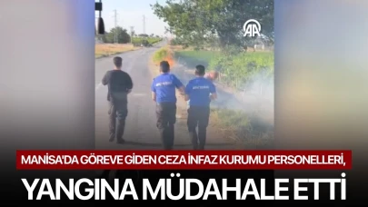 Manisa'da göreve giden ceza infaz kurumu personelleri, yangına müdahale etti
