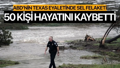 Texas’taki sel felaketinde ölü sayısı 50’ye yükseldi