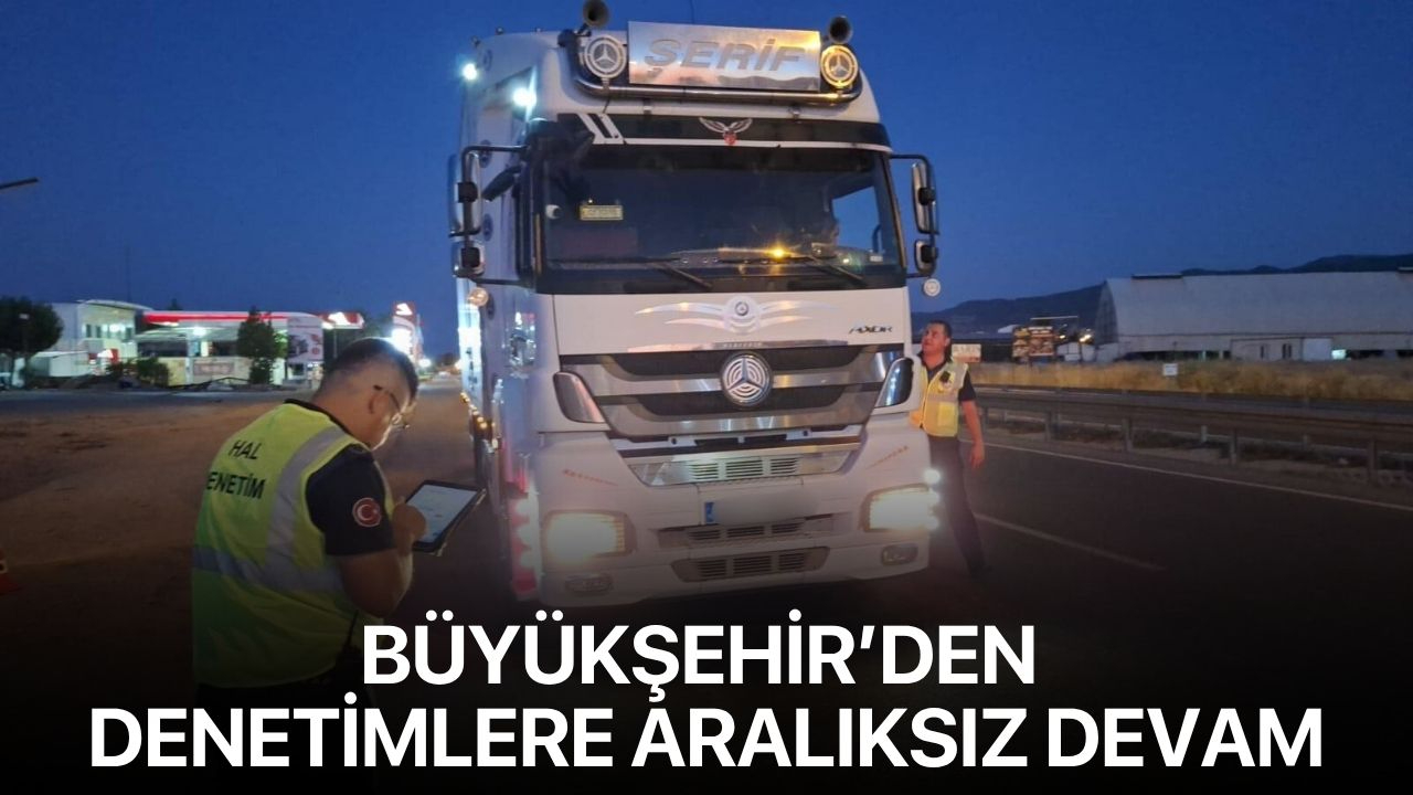 Büyükşehir’den Denetimlere Aralıksız Devam