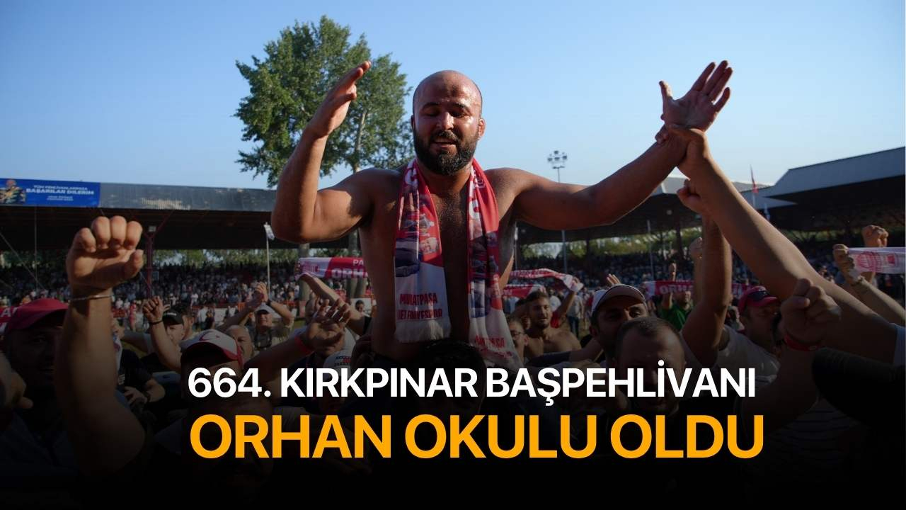 664. Kırkpınar başpehlivanı Orhan Okulu oldu