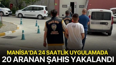 Manisa’da 24 saatlik uygulamada 20 aranan şahıs yakalandı